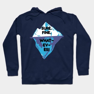 Sure. Fine, Whatever Iceberg Hoodie